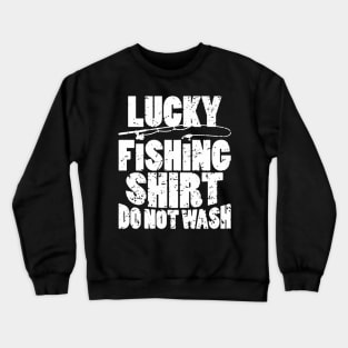 Lucky Fishing Shirt Do Not Wash Crewneck Sweatshirt